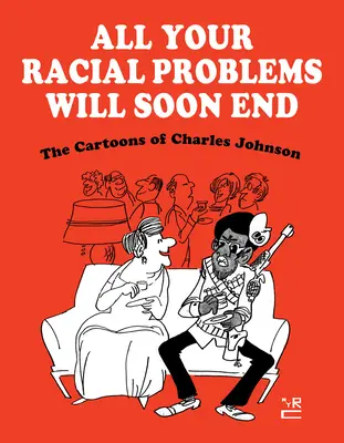 All Your Racial Problems Will Soon End: Las viñetas de Charles Johnson - All Your Racial Problems Will Soon End: The Cartoons of Charles Johnson