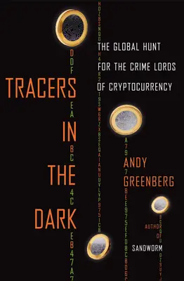 Rastreadores en la oscuridad: la caza mundial de los señores del crimen de la criptodivisa - Tracers in the Dark: The Global Hunt for the Crime Lords of Cryptocurrency