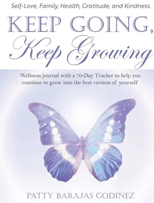 Sigue adelante, sigue creciendo: Un diario de bienestar con un registro de 70 días que te ayudará a seguir creciendo hasta convertirte en la mejor versión de ti mismo. - Keep Going, Keep Growing: A wellness journal with a 70-day tracker to help you continue to grow into the best version of yourself