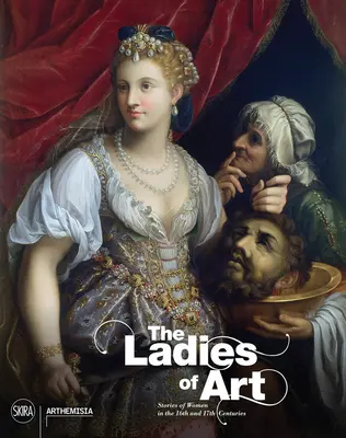 Las damas del arte: Historias de mujeres en los siglos XVI y XVII - The Ladies of Art: Stories of Women in the 16th and 17th Centuries