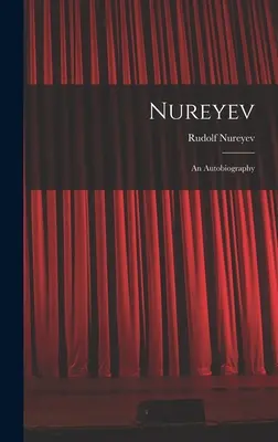 Nureyev: una autobiografía - Nureyev: an Autobiography