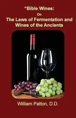 Vinos de la Biblia: Las Leyes De La Fermentación Y Los Vinos De Los Antiguos - Bible Wines: The Laws of Fermentation and Wines of the Ancients