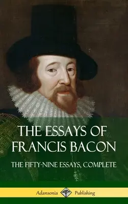 Los ensayos de Francis Bacon: Los Cincuenta y Nueve Ensayos, Completos (Tapa dura) - The Essays of Francis Bacon: The Fifty-Nine Essays, Complete (Hardcover)