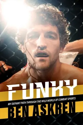 Funky: Mi desafiante camino a través del salvaje mundo de los deportes de combate - Funky: My Defiant Path Through the Wild World of Combat Sports