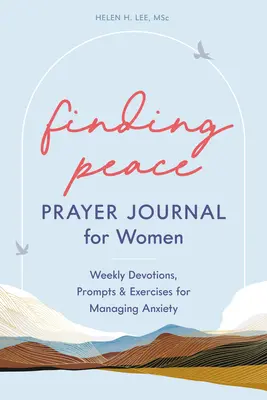 Encontrar la paz: Diario de oración para mujeres: Devociones semanales, sugerencias y ejercicios para controlar la ansiedad - Finding Peace: Prayer Journal for Women: Weekly Devotions, Prompts, and Exercises for Managing Anxiety