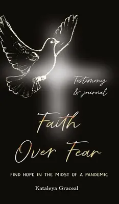 Fe sobre el Miedo: Encuentra la esperanza en medio de una pandemia: Edición testimonio y diario - Faith Over Fear: Find Hope in the Midst of a Pandemic: Testimony and Journal edition