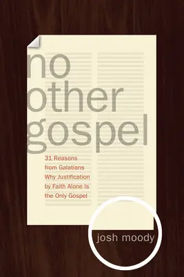 Ningún Otro Evangelio: 31 razones de Gálatas por las que la justificación sólo por la fe es el único evangelio - No Other Gospel: 31 Reasons from Galatians Why Justification by Faith Alone Is the Only Gospel