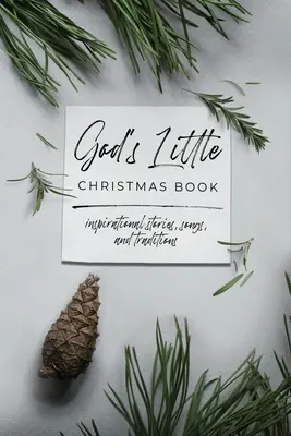 El pequeño libro de Navidad de Dios: Historias, canciones y tradiciones inspiradoras - God's Little Christmas Book: Inspirational Stories, Songs, and Traditions