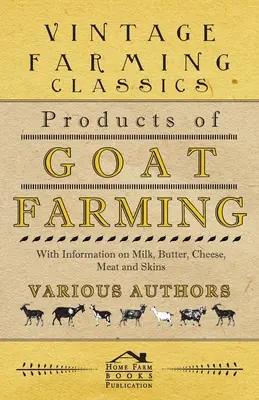 Productos de la ganadería caprina - Con información sobre leche, mantequilla, queso, carne y pieles - Products of Goat Farming - With Information on Milk, Butter, Cheese, Meat and Skins