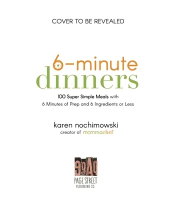 Cenas de 6 minutos (¡y más!): 100 platos súper sencillos con 6 minutos de preparación y 6 ingredientes o menos - 6-Minute Dinners (and More!): 100 Super Simple Dishes with 6 Minutes of Prep and 6 Ingredients or Less