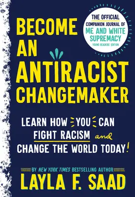 Conviértete en un agente de cambio antirracista: El diario oficial de acompañamiento de Yo y la supremacía blanca Edición para jóvenes lectores - Become an Antiracist Changemaker: The Official Companion Journal of Me and White Supremacy Young Readers' Edition