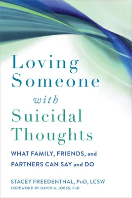 Amar a alguien con pensamientos suicidas: Lo que la familia, los amigos y la pareja pueden decir y hacer - Loving Someone with Suicidal Thoughts: What Family, Friends, and Partners Can Say and Do