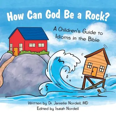 ¿Cómo puede Dios ser una roca?: Guía infantil de expresiones idiomáticas de la Biblia - How Can God Be a Rock?: A Children's Guide to Idioms in the Bible