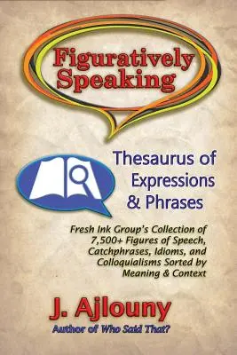 Hablando en sentido figurado: Tesauro de expresiones y frases - Figuratively Speaking: Thesaurus of Expressions & Phrases