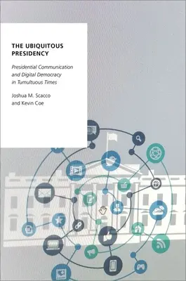 La Presidencia Ubicua: Comunicación presidencial y democracia digital en tiempos convulsos - The Ubiquitous Presidency: Presidential Communication and Digital Democracy in Tumultuous Times