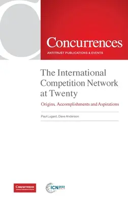 La Red Internacional de Competencia a los veinte años: Orígenes, logros y aspiraciones - The International Competition Network at Twenty: Origins, Accomplishments and Aspirations