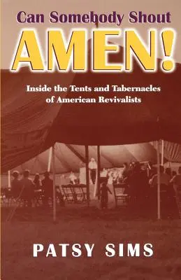 Que alguien grite ¡Amén! Dentro de las tiendas y tabernáculos de los renovadores americanos - Can Somebody Shout Amen! Inside the Tents and Tabernacles of American Revivalists