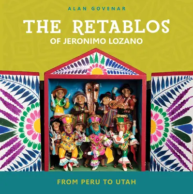 Los Retablos de Jerónimo Lozano: De Perú a Utah - The Retablos of Jeronimo Lozano: From Peru to Utah