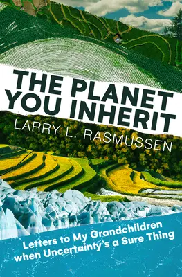 El planeta que heredas: Cartas a mis nietos cuando la incertidumbre es algo seguro - The Planet You Inherit: Letters to My Grandchildren When Uncertainty's a Sure Thing
