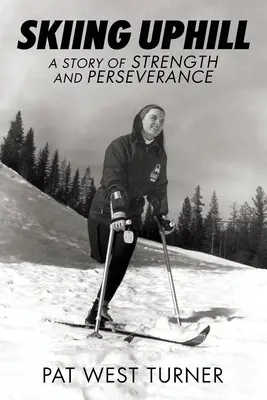 Esquí cuesta arriba: Una historia de fuerza y perseverancia: A - Skiing Uphill: A Story of Strength and Perseverance: A