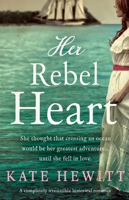 Su corazón rebelde: Un romance histórico totalmente irresistible - Her Rebel Heart: A completely irresistible historical romance