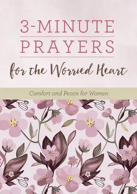 Oraciones de 3 minutos para el corazón preocupado: Consuelo y paz para la mujer - 3-Minute Prayers for the Worried Heart: Comfort and Peace for Women