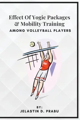Efecto de los paquetes yóguicos y el entrenamiento de la movilidad entre los jugadores de voleibol - Effect Of Yogic Packages & Mobility Training Among Volleyball Players