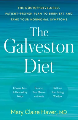 La dieta Galveston: El plan desarrollado por médicos y probado por pacientes para quemar grasa y controlar los síntomas hormonales - The Galveston Diet: The Doctor-Developed, Patient-Proven Plan to Burn Fat and Tame Your Hormonal Symptoms