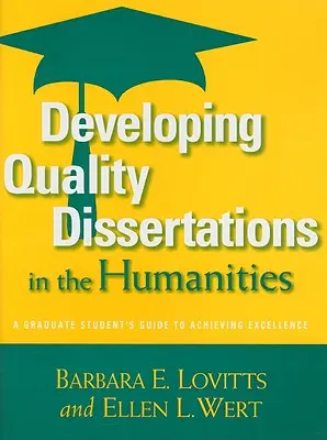 Desarrollo de tesis de calidad en Humanidades: Guía del estudiante de posgrado para alcanzar la excelencia - Developing Quality Dissertations in the Humanities: A Graduate Student's Guide to Achieving Excellence