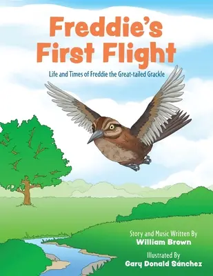 El primer vuelo de Freddie: Vida y época de Freddie, el Grajo Colilargo - Freddie's First Flight: Life and Times of Freddie the Great-tailed Grackle