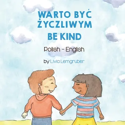 Sé amable (polaco-inglés): Warto ByĆ Życzliwym - Be Kind (Polish-English): Warto ByĆ Życzliwym