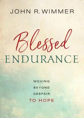Bendita resistencia: De la desesperación a la esperanza - Blessed Endurance: Moving Beyond Despair to Hope