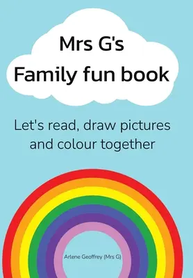 Mrs G's Family Fun Book: Leamos cuentos, dibujemos y coloreemos juntos. - Mrs G's Family Fun Book: Let's Read Stories, Draw Pictures and Colour Together.