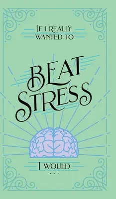 Si realmente quisiera vencer el estrés, lo haría... - If I Really Wanted to Beat Stress, I Would...