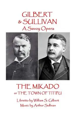 W.S Gilbert & Arthur Sullivan - El Mikado: o La ciudad de Titipu - W.S Gilbert & Arthur Sullivan - The Mikado: or The Town of Titipu