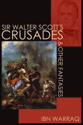 Las cruzadas de Sir Walter Scott y otras fantasías - Sir Walter Scott's Crusades and Other Fantasies