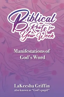 Raíces bíblicas para la semana: Manifestaciones de la Palabra de Dios - Biblical Roots for Your Week: Manifestations of God's Word