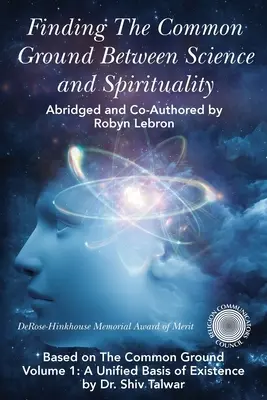 Encontrando el terreno común entre ciencia y espiritualidad: Basado en The Common Ground Vol. 1: A Unified Basis of Existence. - Finding the Common Ground Between Science & Spirituality: Based on The Common Ground Vol. 1: A Unified Basis of Existence