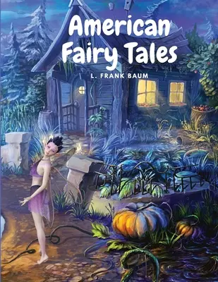 Cuentos de Hadas Americanos: Doce cuentos de hadas para niños - American Fairy Tales: Twelve Fairy Stories for Children