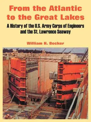 Del Atlántico a los Grandes Lagos: Historia del Cuerpo de Ingenieros del Ejército de Estados Unidos y de la vía marítima del San Lorenzo - From the Atlantic to the Great Lakes: A History of the U.S. Army Corps of Engineers and the St. Lawrence Seaway