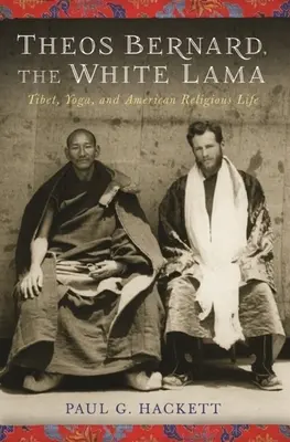 Theos Bernard, el Lama Blanco: Tíbet, Yoga y Vida Religiosa Americana - Theos Bernard, the White Lama: Tibet, Yoga, and American Religious Life