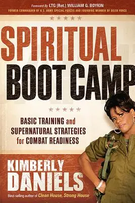 Campo de entrenamiento espiritual: Entrenamiento básico y estrategias sobrenaturales para estar preparado para el combate - Spiritual Boot Camp: Basic Training and Supernatural Strategies for Combat Readiness