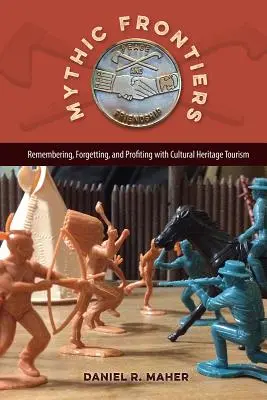 Fronteras míticas: Recordar, olvidar y sacar provecho del turismo del patrimonio cultural - Mythic Frontiers: Remembering, Forgetting, and Profiting with Cultural Heritage Tourism