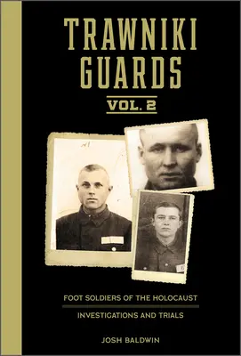 Guardias Trawniki: Soldados de infantería del Holocausto: Vol. 2, Investigaciones y juicios - Trawniki Guards: Foot Soldiers of the Holocaust: Vol. 2, Investigations and Trials