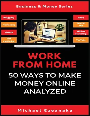 Trabajo desde casa: 50 formas de ganar dinero en línea analizadas - Work From Home: 50 Ways to Make Money Online Analyzed