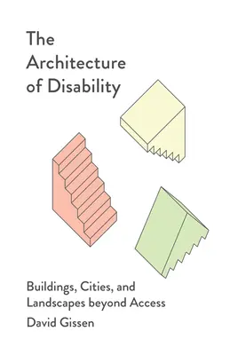 La arquitectura de la discapacidad: Edificios, ciudades y paisajes más allá del acceso - The Architecture of Disability: Buildings, Cities, and Landscapes Beyond Access
