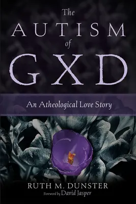 El autismo de Gxd: Una historia de amor ateológica - The Autism of Gxd: An Atheological Love Story
