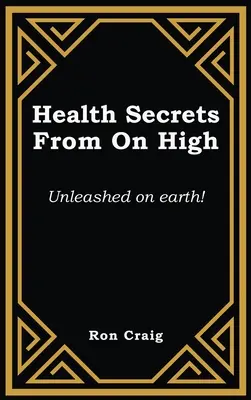 Secretos de Salud de lo Alto: ¡Desatados en la Tierra! - Health Secrets From On High: Unleashed on earth!