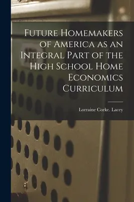 Las futuras amas de casa de América como parte integrante del plan de estudios de economía doméstica de la escuela secundaria - Future Homemakers of America as an Integral Part of the High School Home Economics Curriculum