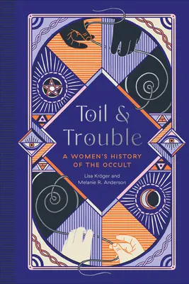 La historia de las mujeres en el mundo de las ciencias ocultas - Toil and Trouble: A Women's History of the Occult